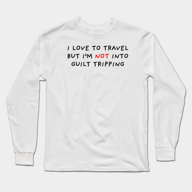 No Guilt Tripping Long Sleeve T-Shirt by DrawingEggen